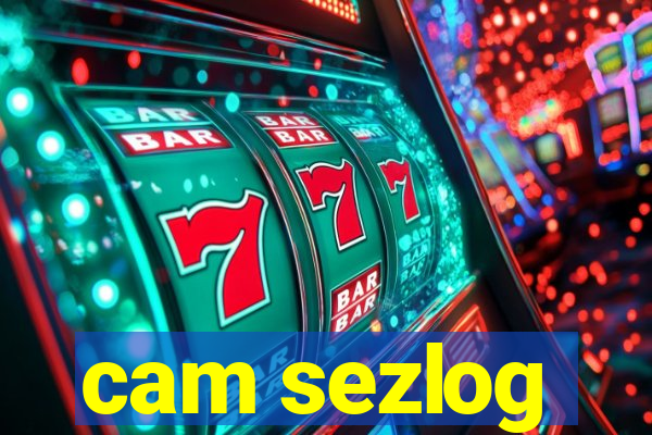 cam sezlog